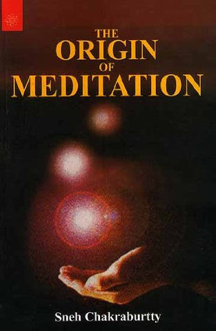 The Origin of Meditation by Sneh Chakraburtty
