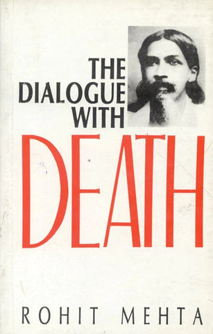 The Dialogue with Death: (Sri Aurobindo's Savitri, A Mystical Approach) by Rohit Mehta