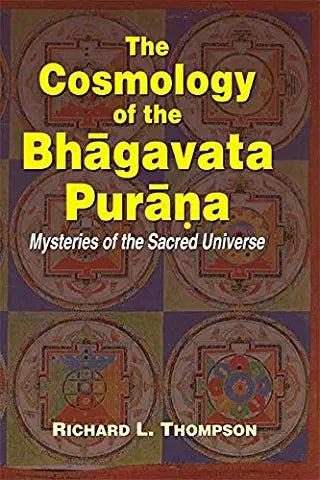 cosmology of the bhagavata purana: mysteries of the sacred universe by richard l. thompson