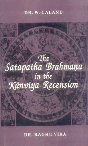 Satapatha Brahmana in the Kanviya Recension (3 Vols.in One) by W. Caland, Raghuvira