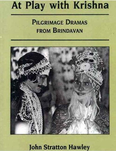 at play with krishna: pilgrimage dramas from brindavan by John Stratton Hawley