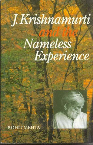 J. Krishnamurti and the Nameless Experience by Rohit Mehta