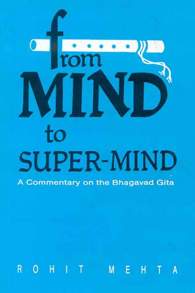 book- from mind to super mind: a commentary on the bhagavad gita by rohit mehta
