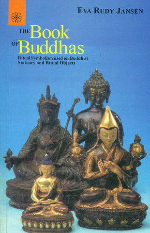 The Book of Buddhas: Ritual Symbolism Used on Buddhist Statuary and Ritual Object by Eva Rudy Jansen