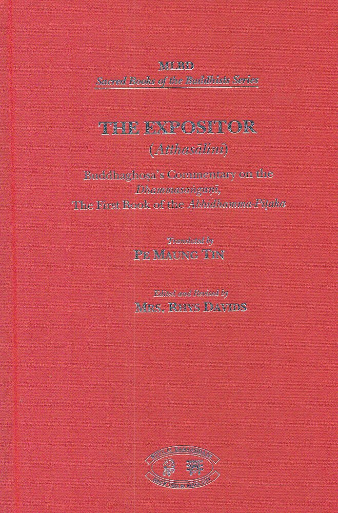 The Expositor (Atthasalini): Buddhaghosa's Commentary on the Dhammasangani, The First Book of the Abhidhamma-Pitaka by Pe Maung Tin Rhys Davids