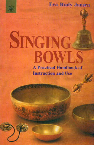 Singing Bowls: A Practical Handbook of Instruction and Use by Eva Rudy Jansen