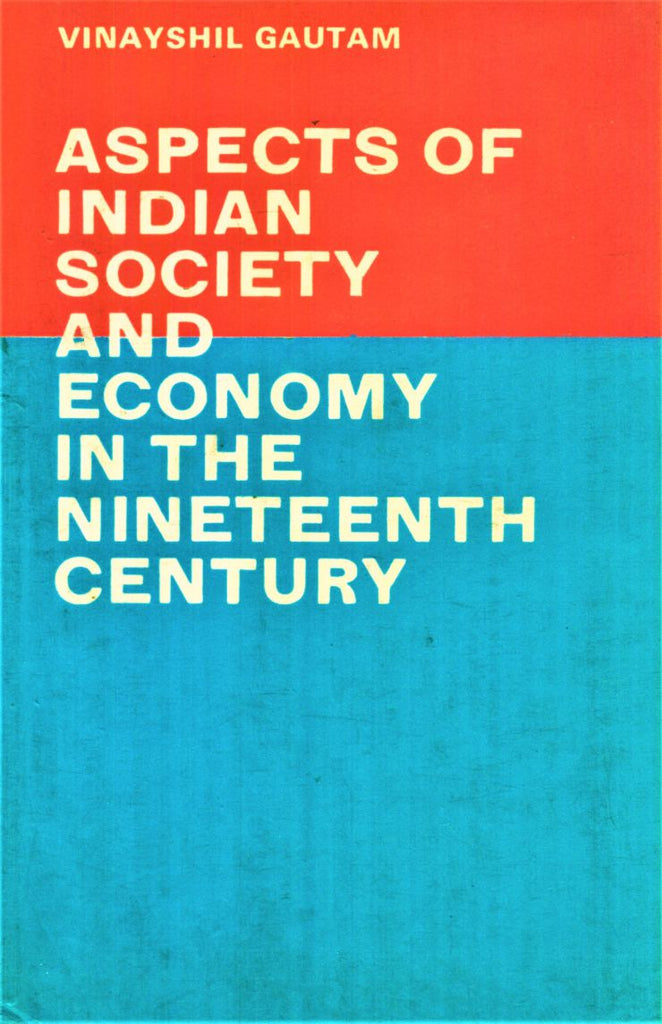 Aspects of Indian Society and Economy in the 19th Century by V. Gautam
