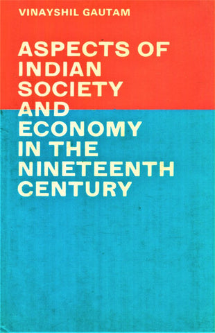 Aspects of Indian Society and Economy in the 19th Century by V. Gautam