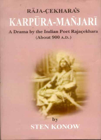 Karpura-Manjari of Raja-Cekhara: A Drama by the Indian Poet Rajacekhara (About 900 A.D.) by Sten Konow, C. R. Lanman