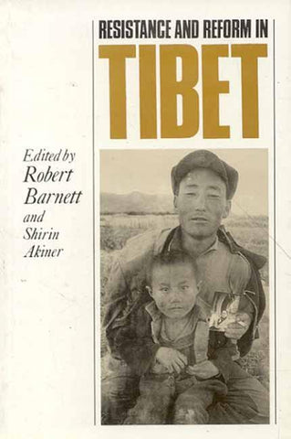 Resistance and Reform in Tibet by Robert Barnett, Shirin Akiner