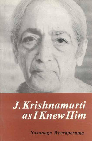 J. Krishnamurti: As I knew Him by Susunaga Weeraperuma