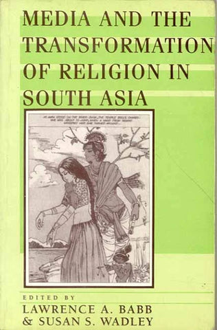 Media and the Transformation of Religion in South Asia by Lawrence A. Babb