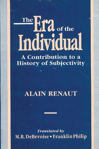 The Era of the Individual: A Contribution to a History of Subjectivity by Alain Renaut