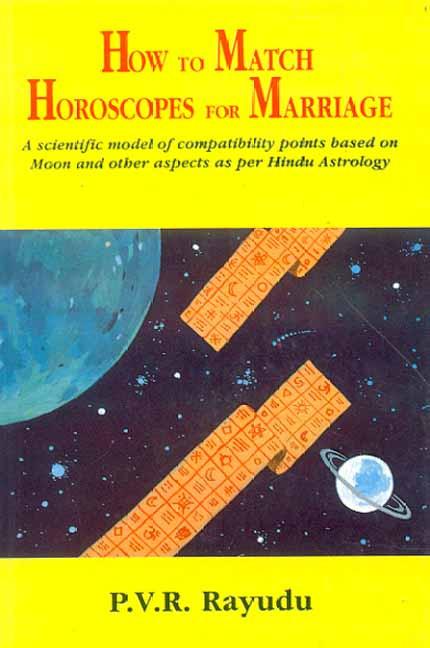 How to Match Horoscopes for Marriage: A Scientific Model of Compatibility Points based on Moon and other aspects as per Hindu Astrology by P.V.R. Rayudu