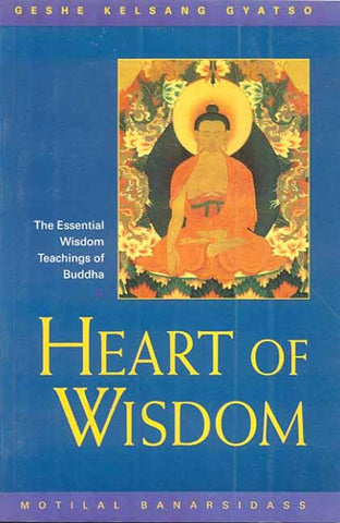 Heart of Wisdom: The Essential Wisdom Teachings of Budha. by Geshe Kelsang Gyatso