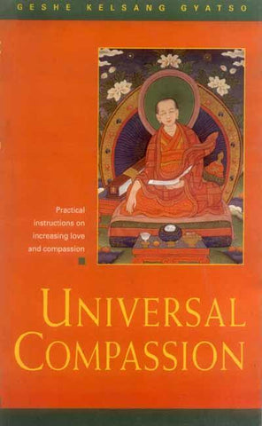 Universal Compassion: Practical instructions on increasing love and compassion by Geshe Kelsang Gyatso