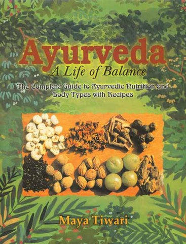 Ayurveda: A Life of Balance by Maya Tiwari