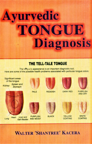Ayurvedic Tongue Diagnosis: The Tell - Tale Tongue by Walter 'Shantree' Kacera