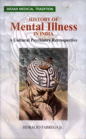 History of Mental Illness in India: A Cultural Psychiatry Retrospective by Horacio Fabrega Jr.
