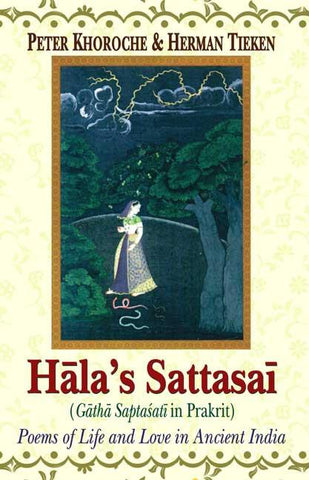 Hala's Sattasai (Gatha Saptasati in Prakrit): Poems of Life and Love in Ancient India by Peter Khoroche, Herman Jacobi