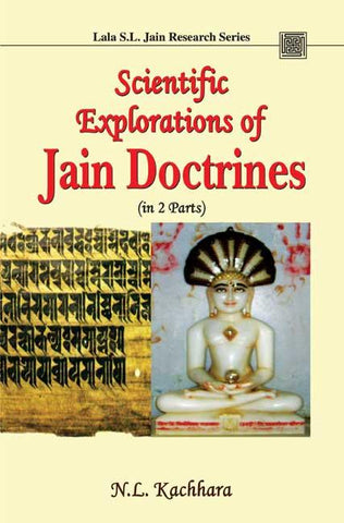 Scientific Explorations of Jain Doctrines (in 2 Parts) by N. L. Kachhara