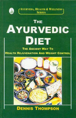 The Ayurvedic Diet: The Ancient Way to Health Rejuvenation and Weight Control by Dennis Thompson, Susan Tinkle