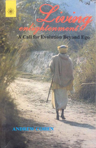 Living Enlightenment: A Call for Evolution beyond Ego by Andrew Cohen