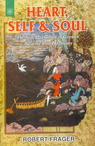 Heart, Self and Soul: The Sufi Psychology of Growth Balance and Harmony by Robert Frager