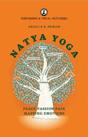 Natya Yoga: Peace Passion Pain: Mapping Emotions by Anjali & R. Sriram