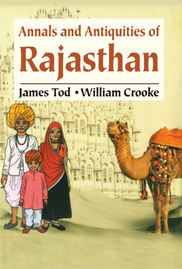Annals and Antiquities of Rajasthan (3 Vols.): Or the Central and Western Rajput State of India by James Tod, William Crooke