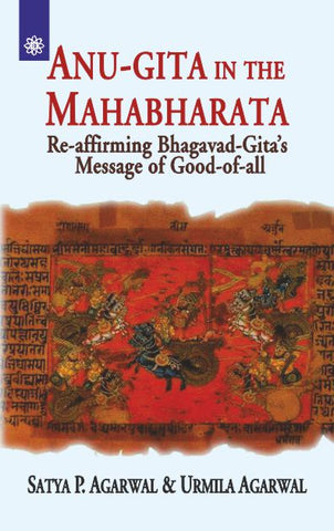 Anu-Gita in the Mahabharata: Re-affirming Bhagavad-Gita's Message of Good-of-all