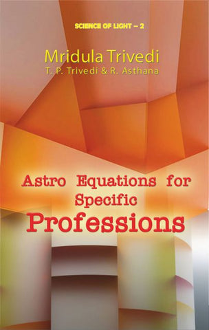 Astro Equations for Specific Professions by Mridula Trivedi, T. P. Trivedi & R. Asthana
