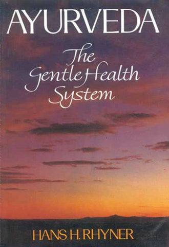 Ayurveda: The Gentle Health System by Hans H. Rhyner