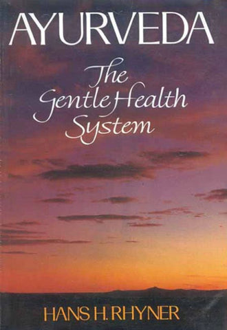 Ayurveda: The Gentle Health System by Hans H. Rhyner