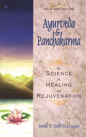 Ayurveda and Panchakarma: The Science of Healing and Rejuvenation by Sunil V. Joshi