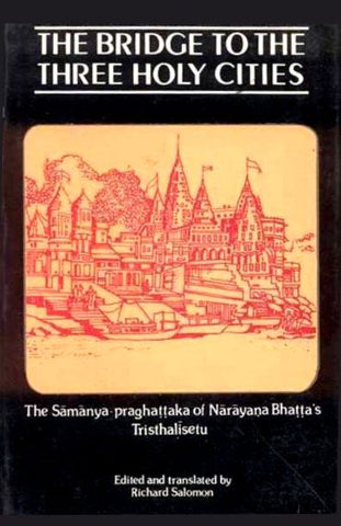 The Bridge to the Three Holy Cities: The Samanya-praghattaka of Narayana Bhatta's Trishalisetu