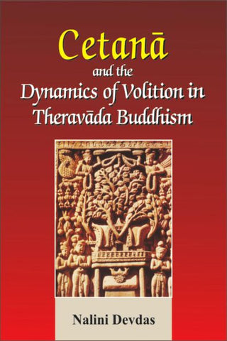 Cetana and the Dynamics of Volition in Theravada Buddhism by Nalini Devdas