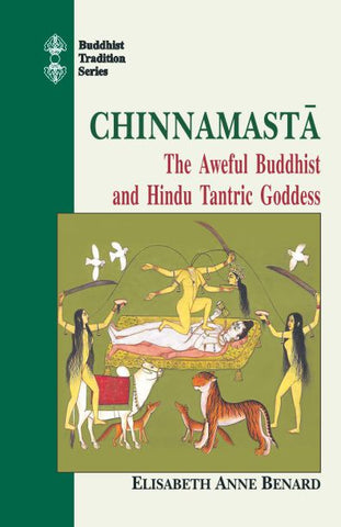 Chinnamasta: The Aweful Buddhist and Hindu Tantric Goddess: v. 22 (Buddhist Tradition)