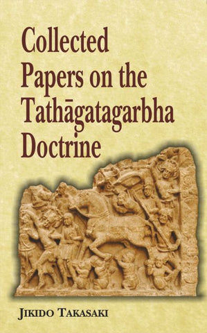 Collected Papers on the Tathagatagarbha Doctrine by Jikido Takasaki