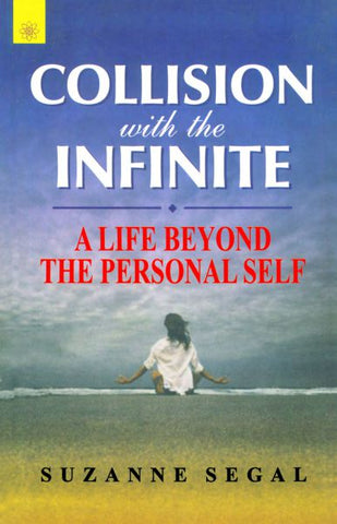 Collision With The Infinite: A Life Beyond the Personal Self by Suzanne Segal
