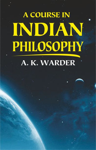 A Course in Indian Philosophy by A. K. Warder