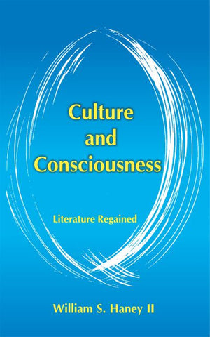 Culture and Consciousness: Literature Regained by William S. Haney