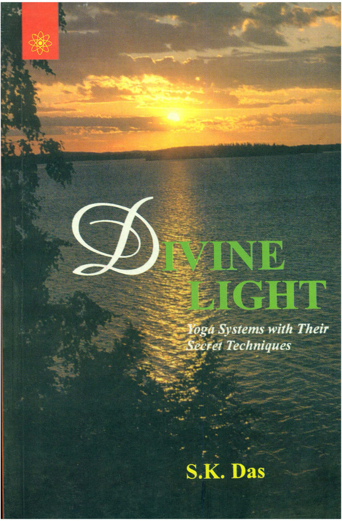 Divine Light: Yoga Systems with Their Secret Techniques by S.K.Das