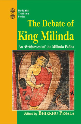 The Debate of King Milinda: An Abridgement of the Milinda Panha by Bhikkhu Pesala