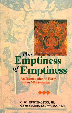 The Emptiness of Emptiness: An Introduction to Early Indian Madhyamika by C. W. Huntington, Geshe Namgyal Wangchen