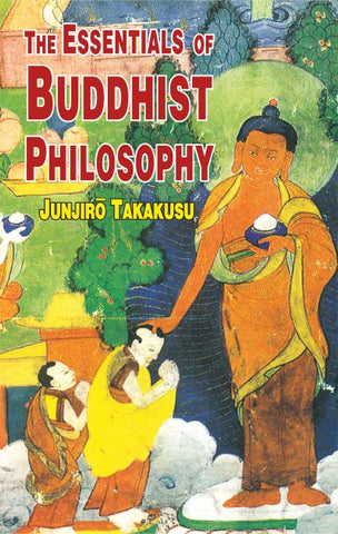 The Essentials of Buddhist Philosophy by Junjiro Takakusu, Charles A. Moore