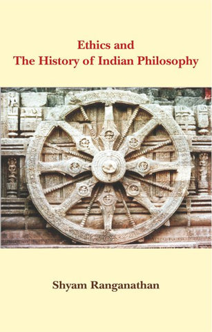 Ethics and The History of Indian Philosophy by Shyam Ranganathan