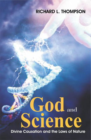 God and Science: Divine Causation and the Laws of Nature by Richard L. Thompson