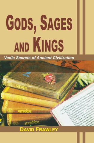 Gods, Sages and Kings: Vedic Secrets of Ancient Civilization by David Frawley
