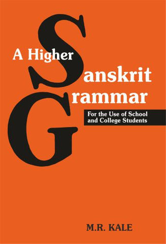 A Higher Sanskrit Grammar: For the Use of School and College Students by M. R. Kale